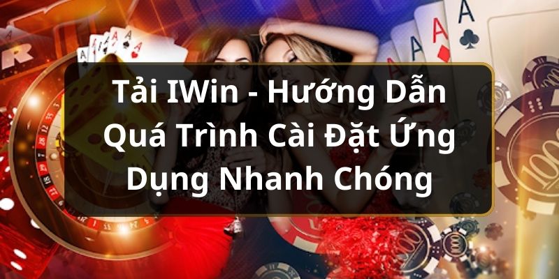 Tổng hợp các lợi ích khi thực hiện tải IWin